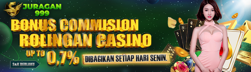 BONUS COMMISION / ROLINGAN CASINO  UP TO 0,7% DIBAGIKAN SETIAP HARI SENIN. S&K BERLAKU.	