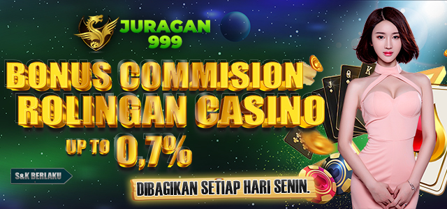 BONUS COMMISION / ROLINGAN CASINO  UP TO 0,7% DIBAGIKAN SETIAP HARI SENIN. S&K BERLAKU.